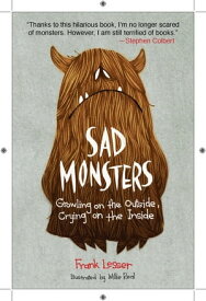 Sad Monsters Growling on the Outside, Crying on the Inside【電子書籍】[ Frank Lesser ]