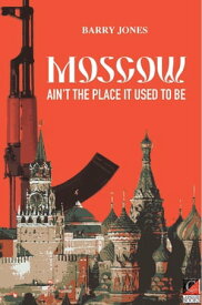Moscow Still Ain't The Place It Used To Be【電子書籍】[ Barry Jones ]