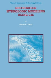 Distributed Hydrologic Modeling Using GIS【電子書籍】[ Baxter E. Vieux ]