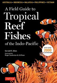 Field Guide to Tropical Reef Fishes of the Indo-Pacific Covers 1,670 Species in Australia, Indonesia, Malaysia, Vietnam and the Philippines (with 2,000 illustrations)【電子書籍】[ Gerald R. Allen ]