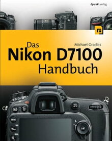 Das Nikon D7100 Handbuch【電子書籍】[ Michael Gradias ]