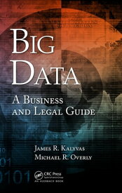 Big Data A Business and Legal Guide【電子書籍】[ James R. Kalyvas ]