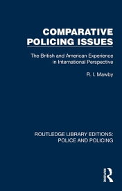 Comparative Policing Issues The British and American Experience in International Perspective【電子書籍】[ R. I. Mawby ]