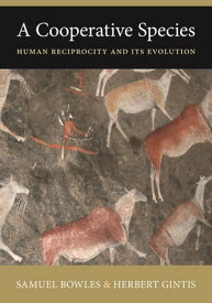 A Cooperative Species Human Reciprocity and Its Evolution【電子書籍】[ Samuel Bowles ]
