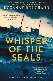 Whisper of the Seals: The nail-biting, chilling new instalment in the award-winning Detective Moral?s series【電子書籍】[ Roxanne Bouchard ]