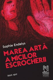 Marea Carte A Micilor Escrocherii【電子書籍】[ Sophie Endelys ]