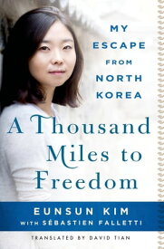 A Thousand Miles to Freedom My Escape from North Korea【電子書籍】[ Eunsun Kim ]