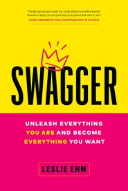 Swagger: Unleash Everything You Are and Become Everything You Want【電子書籍】[ Leslie Ehm ]
