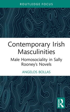 Contemporary Irish Masculinities Male Homosociality in Sally Rooney's Novels