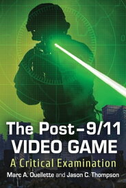 The Post-9/11 Video Game A Critical Examination【電子書籍】[ Marc A. Ouellette ]