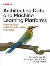 Architecting Data and Machine Learning Platforms【電子書籍】[ Marco Tranquillin ]