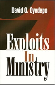 Exploits in Ministry【電子書籍】[ David O. Oyedepo ]
