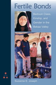Fertile Bonds Bedouin Class, Kinship, and Gender in the Bekaa Valley【電子書籍】[ Suzanne E. Joseph ]