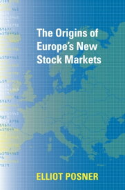 The Origins of Europe's New Stock Markets【電子書籍】[ Elliot Posner ]