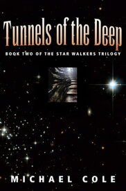 Tunnels of the Deep: Book 2 of the Star Walkers Trilogy【電子書籍】[ Michael Cole ]
