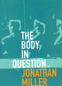 The Body In Question【電子書籍】[ Jonathan Miller ]