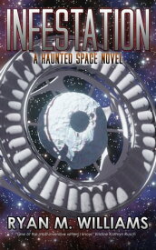 Infestation A Haunted Space Novel【電子書籍】[ Ryan M. Williams ]