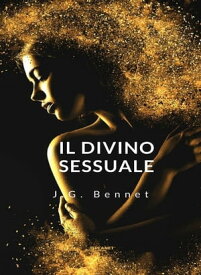 Il divino sessuale (tradotto)【電子書籍】[ J.G. Bennet ]