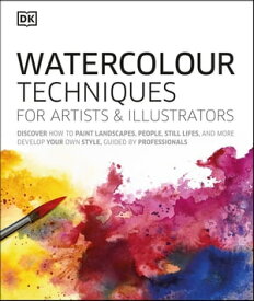 Watercolour Techniques for Artists and Illustrators Discover how to paint landscapes, people, still lifes, and more.【電子書籍】[ DK ]