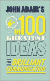 John Adair's 100 Greatest Ideas for Brilliant Communication【電子書籍】[ John Adair ]