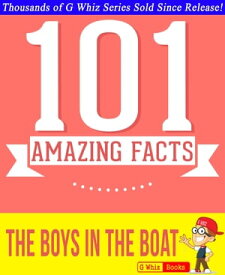 The Boys in the Boat - 101 Amazing Facts You Didn't Know #1 Fun Facts & Trivia Tidbits【電子書籍】[ G Whiz ]