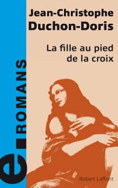 La fille au pied de la croix【電子書籍】[ Jean-Christophe Duchon-Doris ]