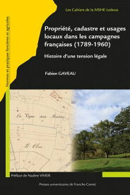 Propri?t?, cadastre et usages locaux dans les campagnes fran?aises (1789-1960) Histoire d'une tension l?gale【電子書籍】[ Fabien Gaveau ]