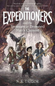 The Expeditioners and the Treasure of Drowned Man's Canyon The Expeditioners, #1【電子書籍】[ S. S. Taylor ]