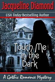Touch Me in the Dark: A Gothic Romance Mystery【電子書籍】[ Jacqueline Diamond ]