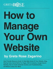 How to Manage Your Own Website【電子書籍】[ Greta Rose Zagarino ]