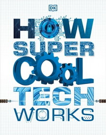 How Super Cool Tech Works【電子書籍】[ DK ]