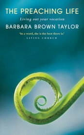 The Preaching Life Living Out Your Vocation【電子書籍】[ Brown Taylor ]