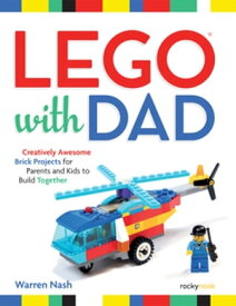 LEGO? with Dad Creatively Awesome Brick Projects for Parents and Kids to Build Together【電子書籍】[ Warren Nash ]