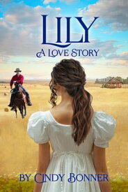 Lily, A Love Story【電子書籍】[ Cindy Bonner ]