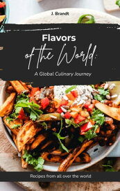 "Flavors of the World: A Global Culinary Journey"【電子書籍】[ J. Brandt ]