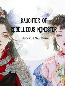 Daughter Of Rebellious Minister Volume 1【電子書籍】[ Huo YueWuBian ]