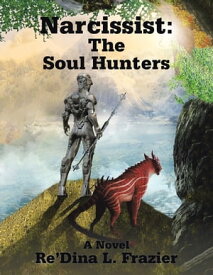 Narcissist: the Soul Hunters【電子書籍】[ Re'Dina L. Frazier ]