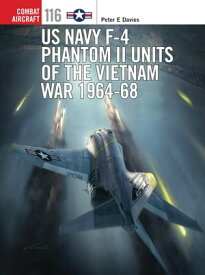 US Navy F-4 Phantom II Units of the Vietnam War 1964-68【電子書籍】[ Peter E. Davies ]
