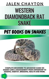 WESTERN DIAMONDBACK RAT SNAKE PET BOOKS ON SNAKES Complete Beginners To Advanced Guide On Snakes Care & Management From Ownership To Feeding, Habitat, Breeding, Health And more.【電子書籍】[ jalen chayton ]