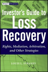 Investor's Guide to Loss Recovery Rights, Mediation, Arbitration, and other Strategies【電子書籍】[ Louis L. Straney ]