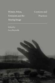 Women Artists, Feminism and the Moving Image Contexts and Practices【電子書籍】