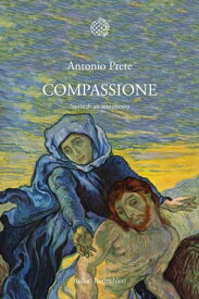 Compassione Storia di un sentimento【電子書籍】[ Antonio Prete ]