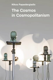 The Cosmos in Cosmopolitanism【電子書籍】[ Nikos Papastergiadis ]