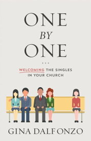 One by One Welcoming the Singles in Your Church【電子書籍】[ Gina Dalfonzo ]