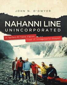 Nahanni Line Unincorporated A Perfect 6 Piece Jigsaw, Even if Irregularly Shaped.【電子書籍】[ John N. O'Dwyer ]