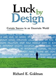 Luck by Design Certain Success in an Uncertain World【電子書籍】[ Richard E. Goldman ]