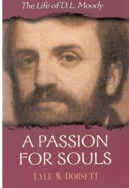 A Passion for Souls The Life of D. L. Moody【電子書籍】[ Lyle W. Dorsett ]
