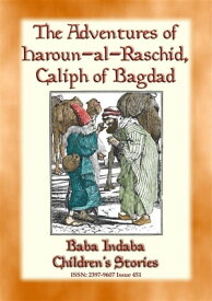 The Adventures of Haroun-al-Raschid Caliph of Bagdad - a Turkish Fairy Tale Baba Indaba Children's Stories - Issue 451【電子書籍】[ Anon E. Mouse ]