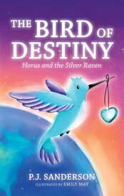 The Bird of Destiny Horus and the Silver Raven【電子書籍】[ P.J. Sanderson ]