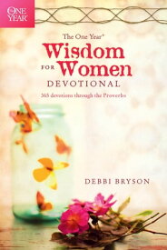 The One Year Wisdom for Women Devotional 365 Devotions through the Proverbs【電子書籍】[ Debbi Bryson ]